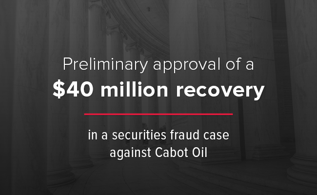 Robbins Geller Secures $40 Million for Cabot Oil Investors in Securities Fraud Suit